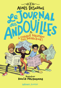 Le Journal des Andouilles - vol01 - a Chaque Solution son Probleme !, Gallimard Jeunesse