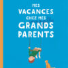 Mes Vacances chez mes Incroyables Grands-Parents, Gallimard Jeunesse