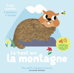 La-Haut sur la Montagne - 5 Sons a Ecouter, 5 Matieres a Toucher, Gallimard Jeunesse