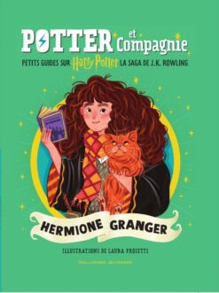Potter et Compagnie - Hermione Granger - Petits Guides sur Harry Potter, la Saga de j.k. Rowling, Gallimard Jeunesse