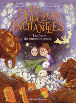 Aux Douceurs Enchantees - vol06 - les Fleurs des Souvenirs Perdus, Gallimard Jeunesse