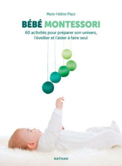 Bebe Montessori - 60 Activites Pour Preparer son Univers, l'eveiller et l'aider a Faire Seul, Nathan