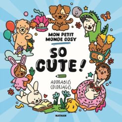 So Cute ! mon Petit Monde Cosy - Adorables Coloriages, Nathan