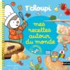Mes Recettes Autour du Monde t'choupi, Nathan