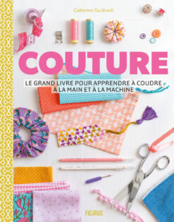 Couture - le Grand Livre Pour Apprendre a Coudre a la Main et a la Machine, Fleurus