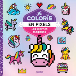 Je Colorie en Pixels - les Licornes Magiques, Fleurus