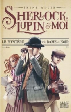 Sherlock, Lupin & moi T1 le Mystere de la Dame en Noir, Albin Michel