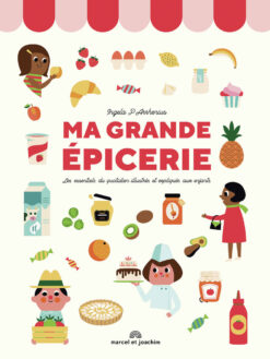 Ma Grande Epicerie : les Essentiels du Quotidien Illustres et Expliques aux Enfants, Marcel Joachim