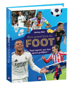 Mon Grand Livre du Foot - tout Savoir sur ton Sport Prefere, 365 Paris