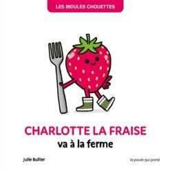 Bidules Chouettes - Charlotte la Fraise va a la Ferme, Poule qui Pond