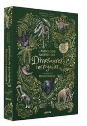 L-anthologie-Illustree-des-Dinosaures-Incroyables-et-Autres-Vies-Prehistoriques-Philippe-Auzou-La-Maison-de-Zazou-001-9782733899885.jpg