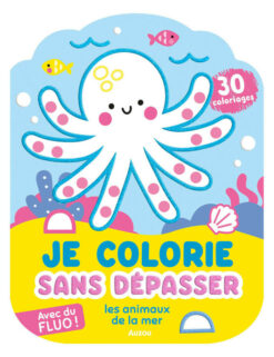 Je Colorie Sans Depasser - les Animaux de la mer - 30 Coloriages Fluos !, Auzou
